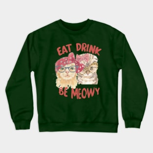 EAT DRINK BE MeoWY Crewneck Sweatshirt